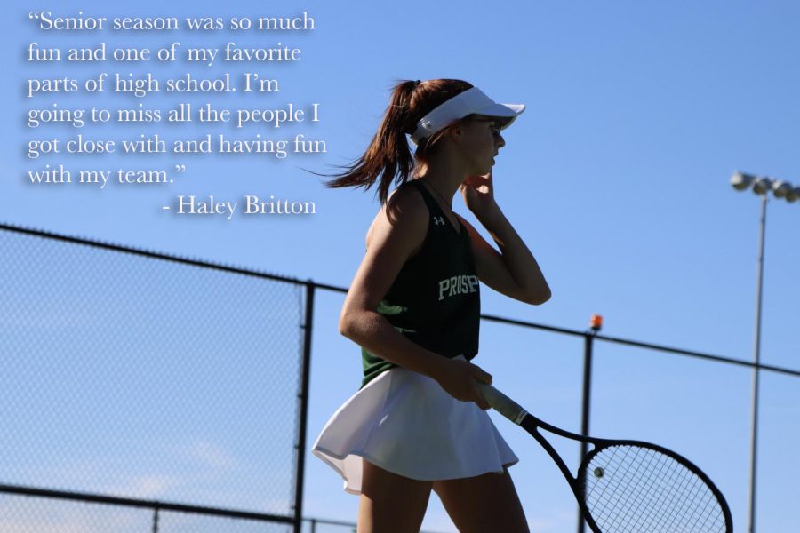 A quote from senior Haley Britton is shown over an image of her on the court. This is Brittons third year on varsity. She currently plays doubles with senior Lauren Hallauer. Senior season was so much fun and one of my favorite parts of high school, Britton said. Im going to miss all the people I got close with and having fun with my team. 