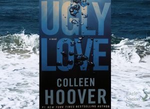 ‘Ugly Love’ by Colleen Hoover exemplifies a heart-wrenching story of two people destined to be together. This book can be found at your local library or bookstore. “I’ve never loved reading a book as much until I read this one,”  Junior and writer Maya Contreras said. “It was so charming, I couldn’t put it down.”