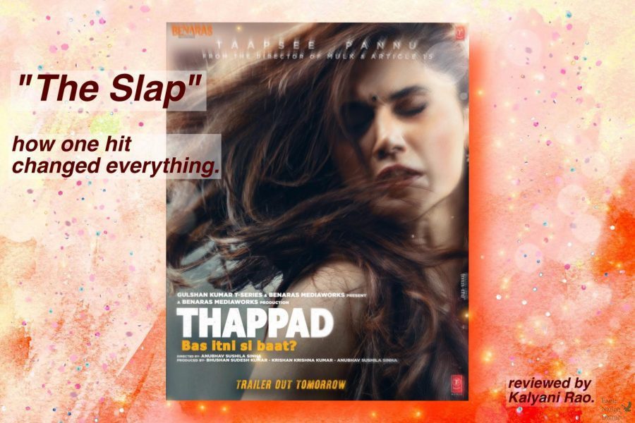 The+digitally+constructed+image+above+shows+the+movie+trailer+for+Thappad+on+a+blazing+background.++Thappad%2C+which+means+the+slap+in+Hindi%2C+is+an+Indian+drama+film+that+surrounds+the+decisions+of+three+women+after+main+character+Amrita+is+slapped+in+the+face+by+her+husband+at+a+party.+The+movie+is+a+very+emotional+look+into+the+thoughts+and+feelings+of+a+woman+who+is+wondering+whether+she+deserves+to+live+a+life+of+unhappiness%2C+junior+Kalyani+Rao+said.+I+felt+like+I+knew+these+women+and+their+stories+intimately+by+the+end+of+the+movie.