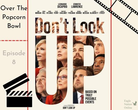 In a graphic created on Canva by senior Alyssa Clark, the poster for Dont Look Up is shown. The movie follows two astronomers (Leonardo DiCaprio and Jennifer Lawrence) who discover a huge comet heading toward Earth. Over The Popcorn Bowl is a podcast created by seniors Gabriella Winans, Alyssa Clark, Christi Norris and Amanda Hare, where they review movies.