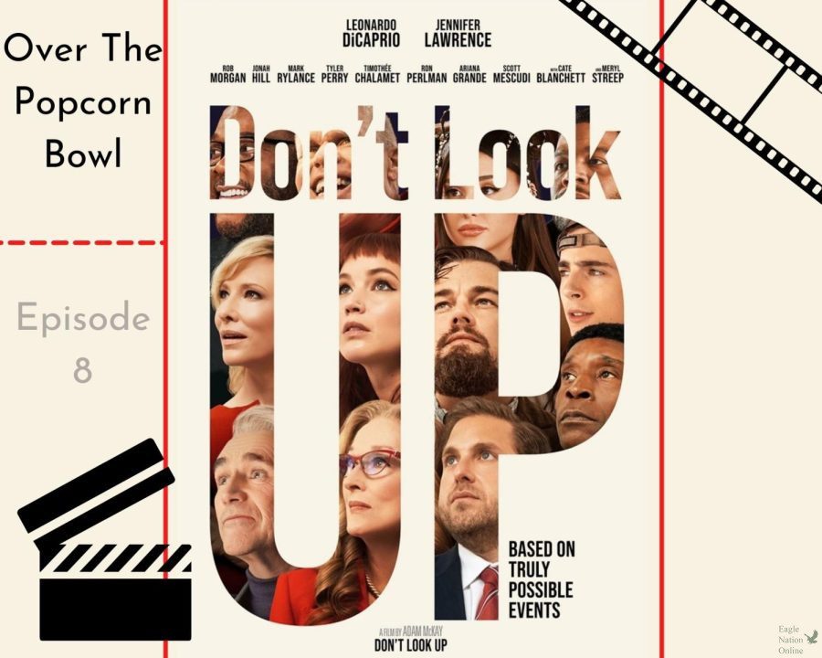 In a graphic created on Canva by senior Alyssa Clark, the poster for Dont Look Up is shown. The movie follows two astronomers (Leonardo DiCaprio and Jennifer Lawrence) who discover a huge comet heading toward Earth. Over The Popcorn Bowl is a podcast created by seniors Gabriella Winans, Alyssa Clark, Christi Norris and Amanda Hare, where they review movies.
