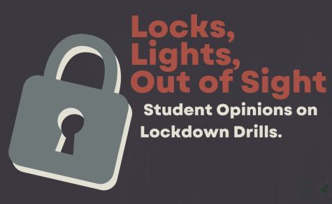The graphic above reads Locks, Lights, Out of Sight, which is what is played on the loudspeaker to inform people of a lock down drill. The article presents students opinions on the drill, and if changes should be made. Freshman Kiera Payne, who reported she thought lockdown drills did not need to change, said nothing can prepare you for the panic and terror of a real lockdown. Graphic courtesy of Canva.